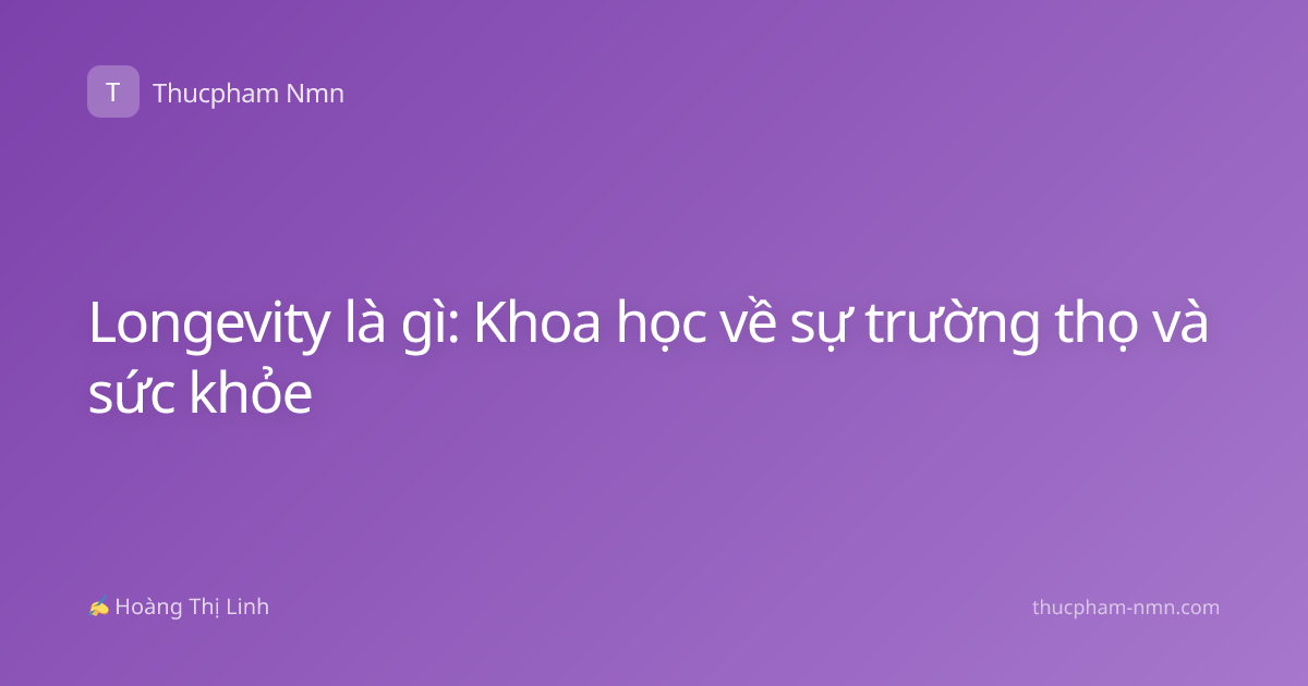 Longevity là gì: Khoa học về sự trường thọ và sức khỏe